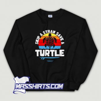 New Skip A Straw Save A Turtle Sweatshirt