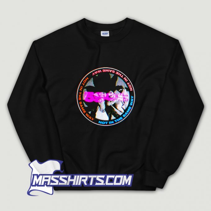 Not In The Same World Sweatshirt On Sale