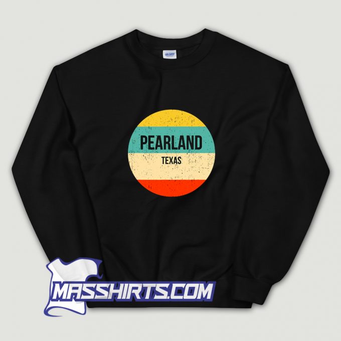 Pearland Texas Sweatshirt