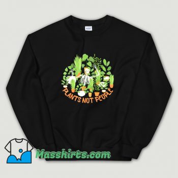 Plants Not People Skeleton Funny Sweatshirt