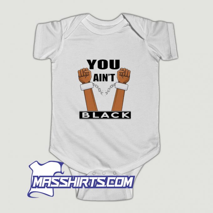 You Aint Black Joe Biden Quote Baby Onesie