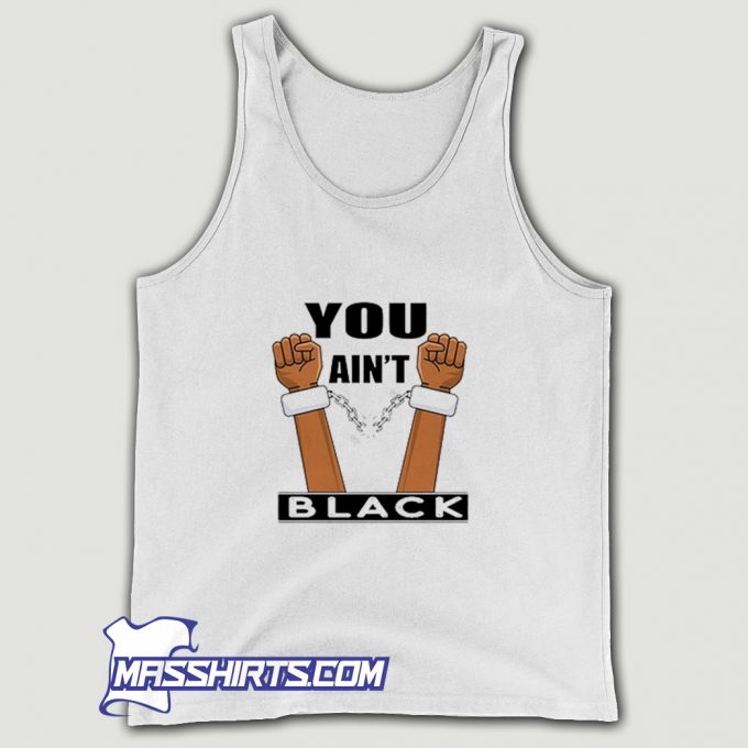 You Aint Black Joe Biden Quote Tank Top On Sale