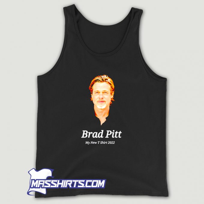 Brad Pitt My New 2022 Tank Top On Sale