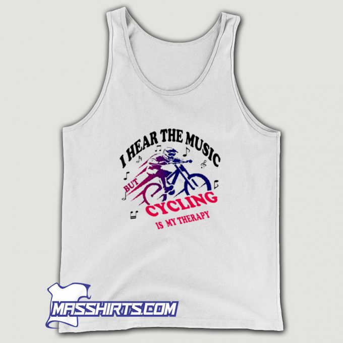 Awesome I Hear The Music But Cycling Is My Therapy Tank Top