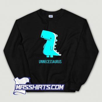 Best Unnecessaurus The Unnecessary Sweatshirt