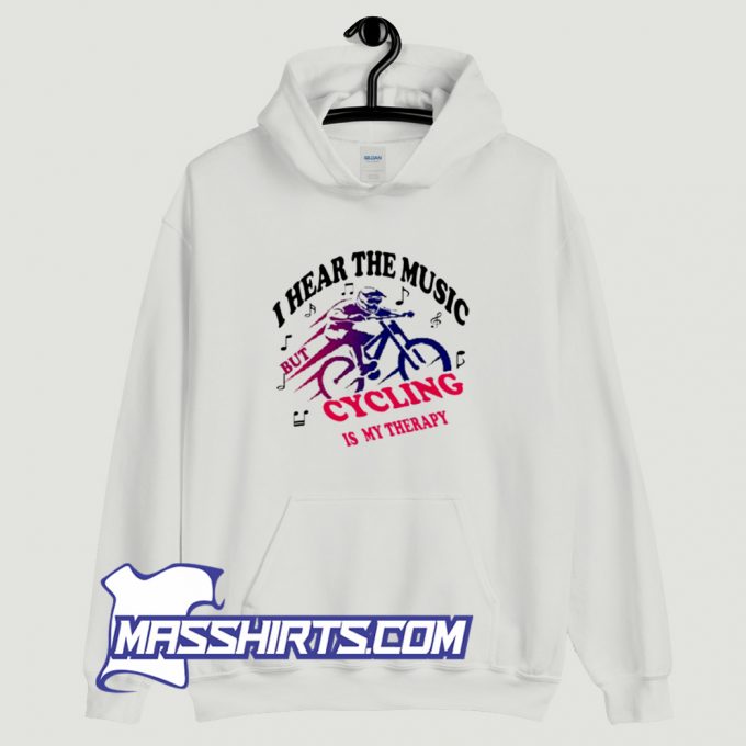 Cheap I Hear The Music But Cycling Is My Therapy Hoodie Streetwear