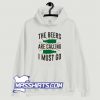 Classic The Beers Are Calling I Must Go Hoodie Streetwear