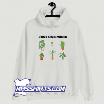 Cool Just One More Plant Hoodie Streetwear