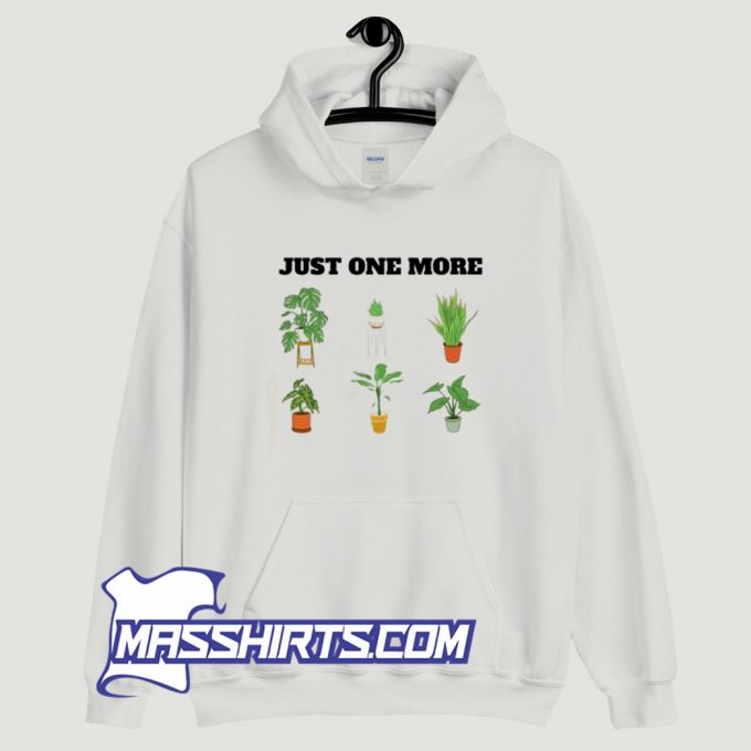 Cool Just One More Plant Hoodie Streetwear