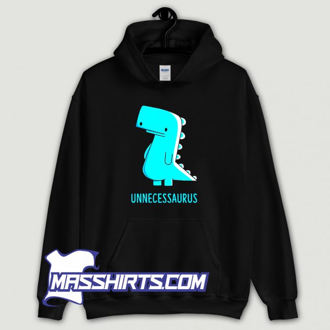 Cool Unnecessaurus The Unnecessary Hoodie Streetwear