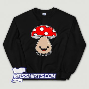 Cute Im A Fun Guy Mushroom Sweatshirt
