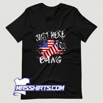Cute Just Here To Bang American T Shirt Design