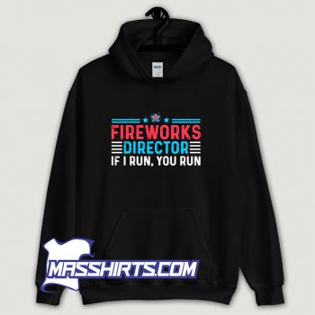 Fireworks Director If I Run You Run Hoodie Streetwear On Sale