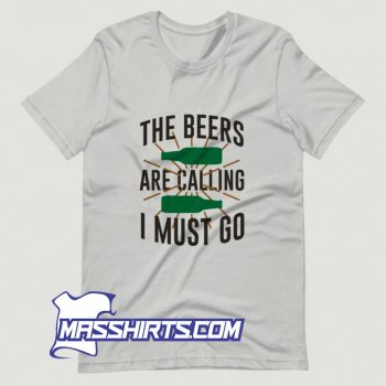 Funny The Beers Are Calling I Must Go T Shirt Design