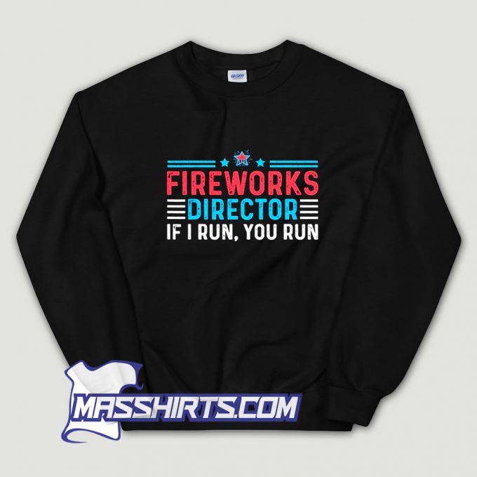 New Fireworks Director If I Run You Run Sweatshirt