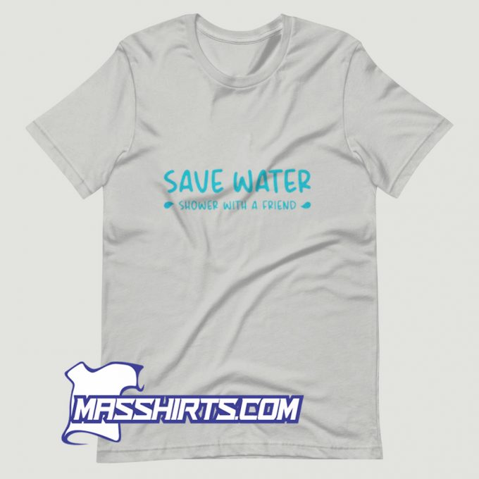 Save Water Shower With A Friend T Shirt Design On Sale