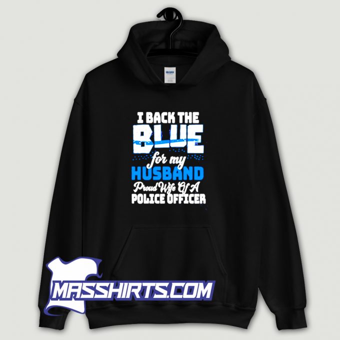 Awesome I Back The Blue For My Husband Hoodie Streetwear