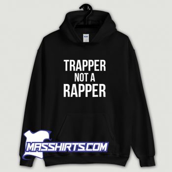Best Trapper Not A Rapper Street Wear Hoodie Streetwear