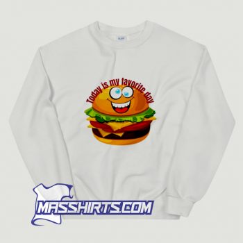 Cool Today Is My Favorite Day Hamburger Sweatshirt