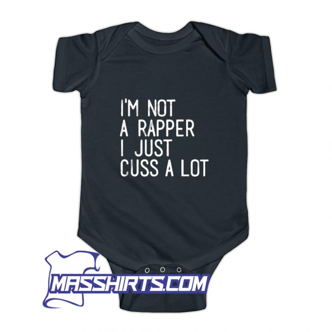 Im Not A Rapper I Just Cuss A Lot Baby Onesie