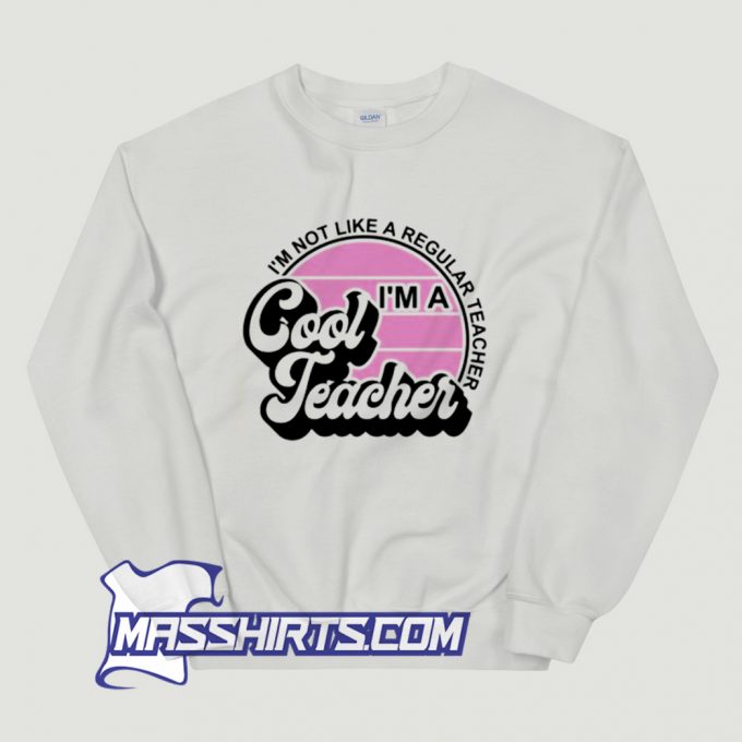 Teacher Not Like A Regular Teacher Sweatshirt