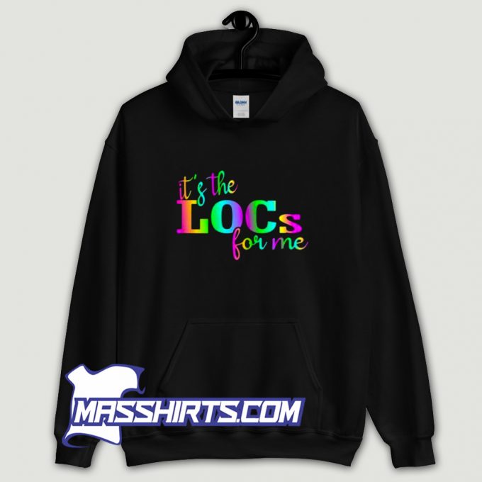 It Is The Locs For Me Hoodie Streetwear On Sale