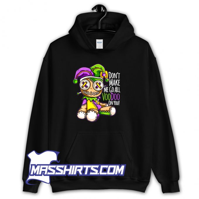 Dont Make Me Go All Voodoo On You Hoodie Streetwear