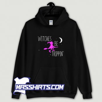 Awesome Halloween Witches Be Trippin Hoodie Streetwear