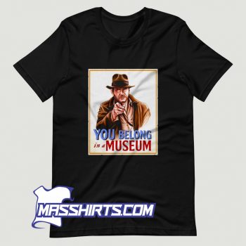 Best You Belong In A Museum T Shirt Design