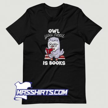 Cheap Owl You Need Is Books T Shirt Design