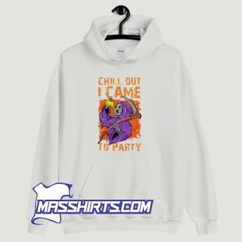 Chill Out I Came To Party Hoodie Streetwear