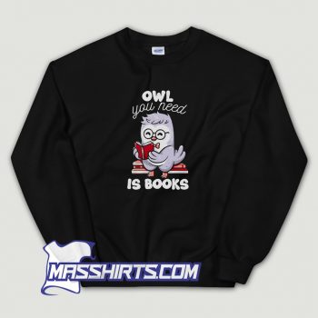 Classic Owl You Need Is Books Sweatshirt
