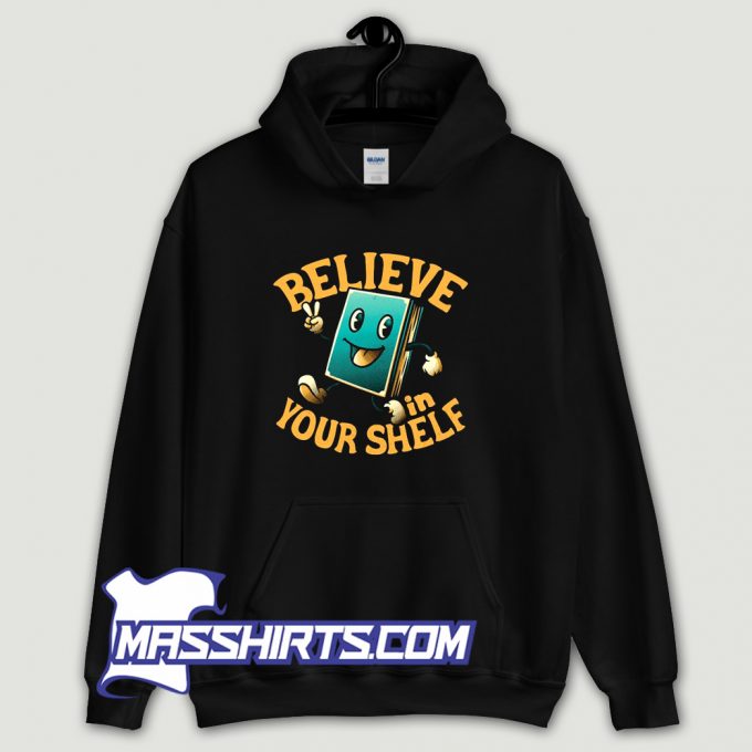 Cute Believe In Your Shelf Hoodie Streetwear