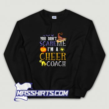 Funny You Dont Scare Me Im A Cheer Coach Sweatshirt