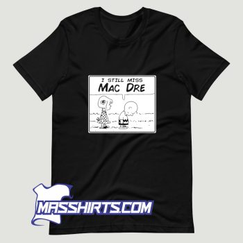 Awesome I Still Miss Mac Dre Charlie Brown T Shirt Design