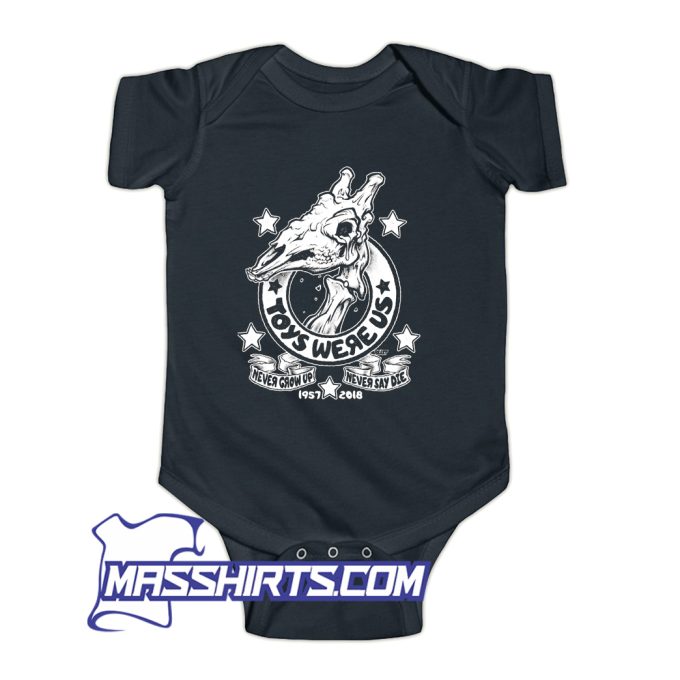 Toys Were Us Never Grow Up Never Say Die Baby Onesie