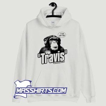 Travis The Chimp Ill Your Face Hoodie Streetwear