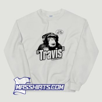 Travis The Chimp Ill Your Face Sweatshirt