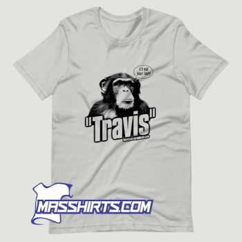 Travis The Chimp Ill Your Face T Shirt Design