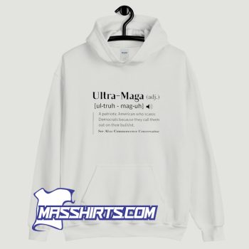 Ultra Maga A Patriotic American Who Scares Hoodie Streetwear