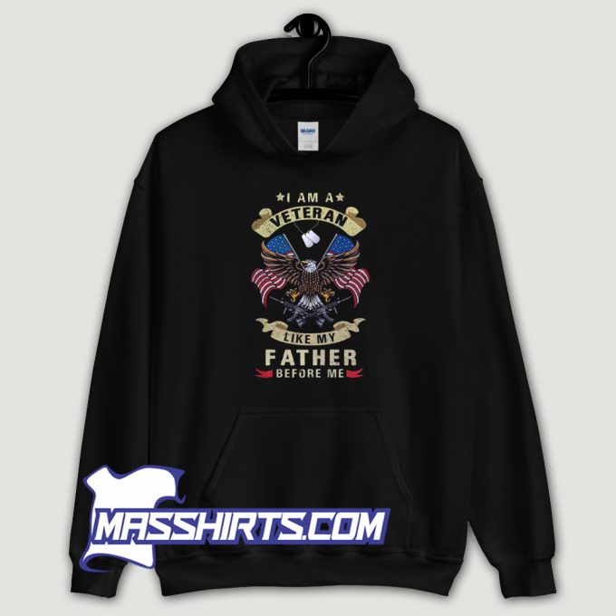 Vintage I Am A Veteran Like My Father Before Me Hoodie Streetwear