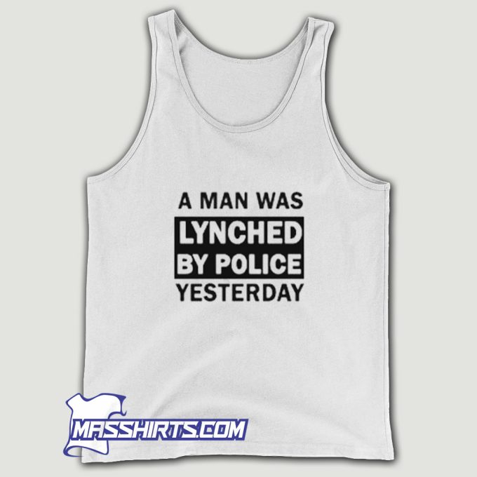 A Man Was Lynched By Police Yesterday Tank Top