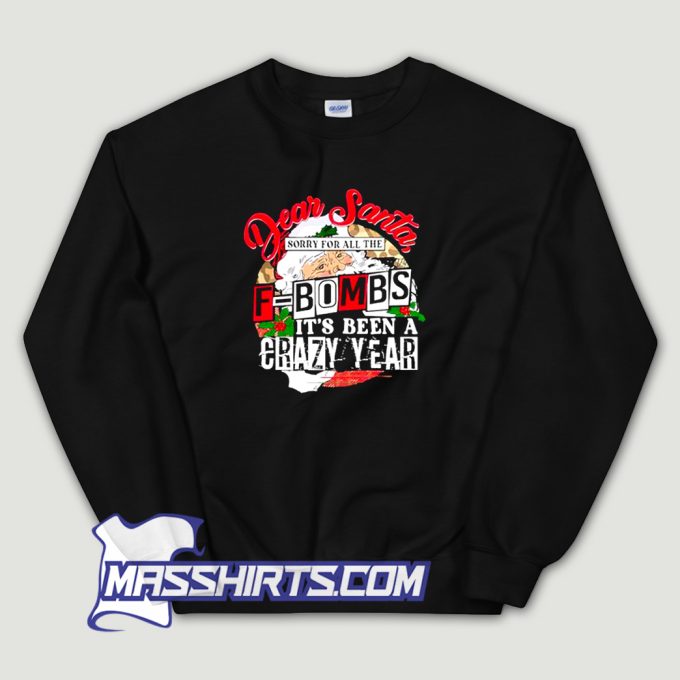 Awesome Dear Santa Sorry For All The F Bombs Sweatshirt