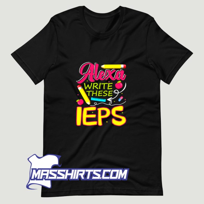 Best Alexa Write My Iep T Shirt Design