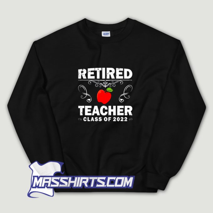 Best Retired Teacher Class Of 2022 Sweatshirt