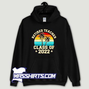Classic Retired Teacher Class Of 2022 Hoodie Streetwear