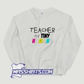 Classic Teacher Tiny Humans Sweatshirt