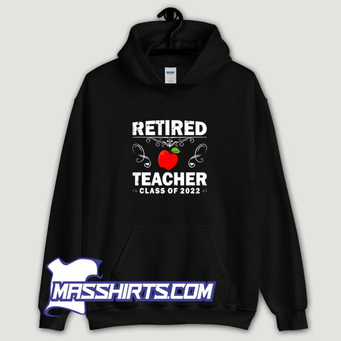 Cool Retired Teacher Class Of 2022 Hoodie Streetwear