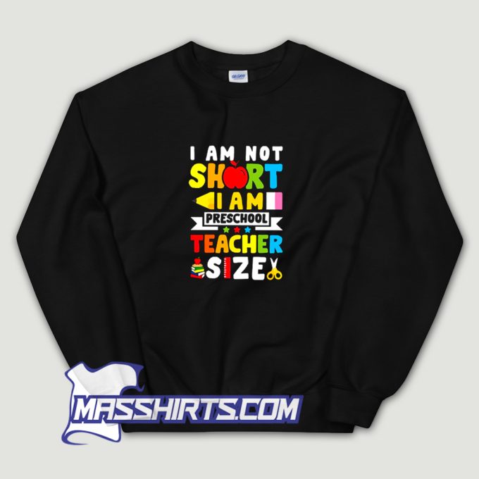 Funny I Am Preschool Teacher Size Sweatshirt