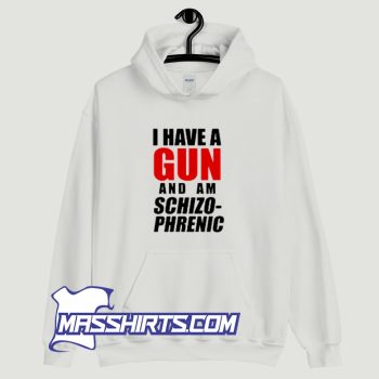 I Have A Gun and Am Schizophrenic Hoodie Streetwear